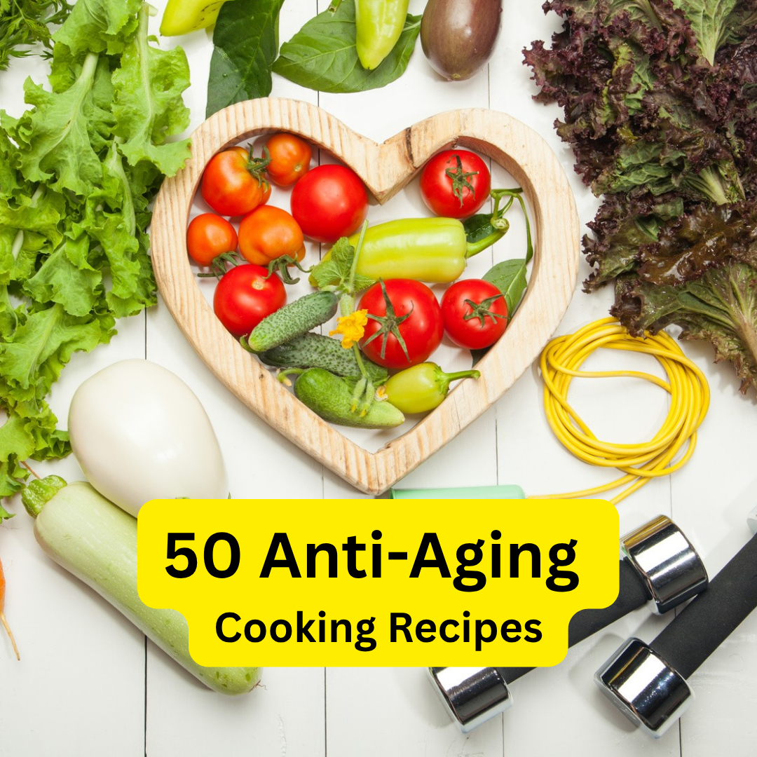 Anti-Aging 50 Cooking Recipes E-Book
